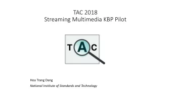 TAC 2018  Streaming Multimedia KBP Pilot  Hoa Trang Dang  National Institute of Standards and