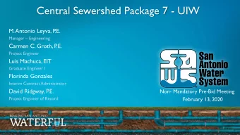 Central Sewershed Package 7 - UIW  M. Antonio Leyva, P  .E.  Manager  Engineering  Carmen C.