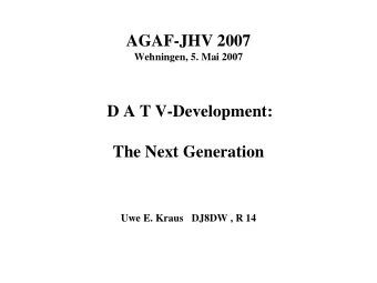 AGAF-JHV 2007  Wehningen, 5. Mai 2007  D A T V-Development:  The Next Generation  Uwe E. Kraus