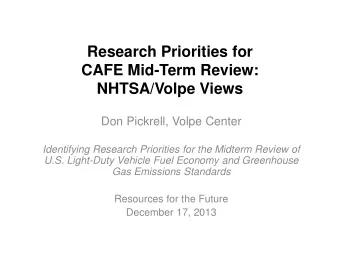 Research Priorities for  CAFE Mid-Term Review:  NHTSA/Volpe Views  Don Pickrell, Volpe Center