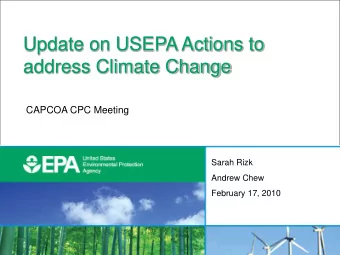 address Climate Change  CAPCOA CPC Meeting  Sarah Rizk  Andrew Chew  February 17, 2010  1  USEPA