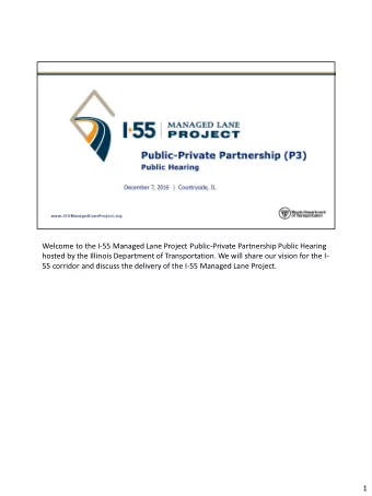 Welcome to the I-55 Managed Lane Project Public-Private Partnership Public Hearing  hosted by the