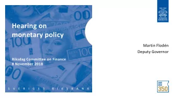 Hearing on  monetary policy  Martin Flodn  Deputy Governor  Riksdag Committee on Finance  8