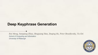 Deep Keyphrase Generation  Rui Meng, Sanqiang Zhao, Shuguang Han, Daqing He, Peter Brusilovsky, Yu
