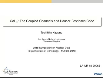 CoH 3 : The Coupled-Channels and Hauser-Feshbach Code  Toshihiko Kawano  Los Alamos National
