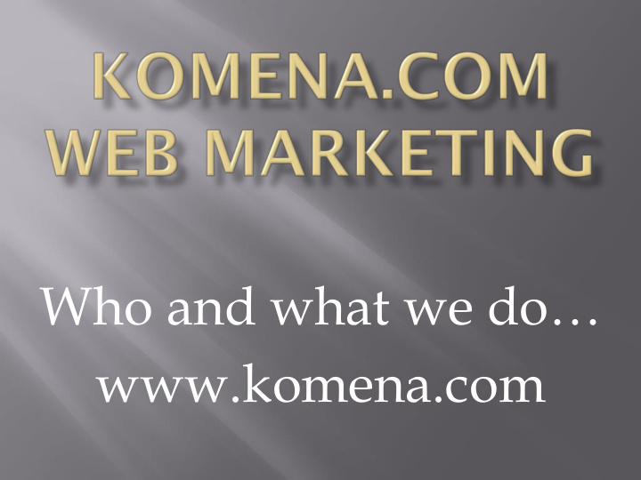 who and what we do komena com