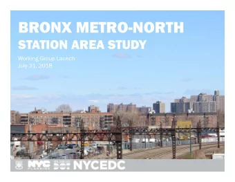 BRONX METRO-NORTH  STATION AREA STUDY  Working Group Launch  July 31, 2018  DRAFT  Agenda  enda