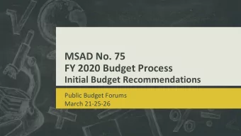 FY 2020 Budget Process  Initial Budget Recommendations  Public Budget Forums  March 21-25-26  The