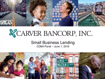 Small Business Lending CDBA Panel  June 1, 2016  Carver Federal Savings Bank,    A federally