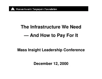 The Infrastructure We Need   And How to Pay For It  Mass Insight Leadership Conference  December