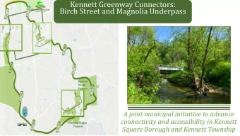 Kennett Greenway Connectors:  Birch Street and Magnolia Underpass  A joint municipal initiative to