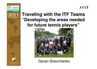 Traveling with the ITF Teams  Developing the areas needed  for future tennis players  Goran