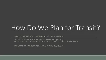 How Do We Plan for Transit?  JACKIE EASTWOOD, TRANSPORTATION PLANNER  LA CROSSE AREA PLANNING