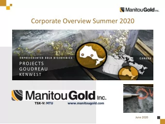 Corporate Overview Summer 2020  PROJECTS  GOUDREAU  KENWEST  TSX-V: MTU