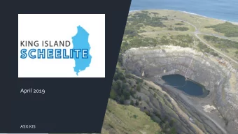 April 2019  ASX:KIS  K I N G  I S L A N D  S C H E E L I T E  Investment Highlights  HIGH GRADE
