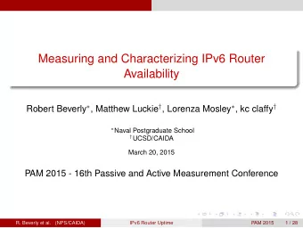 Measuring and Characterizing IPv6 Router  Availability Robert Beverly  , Matthew Luckie  ,