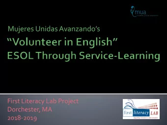 Mujeres Unidas Avanzandos  First Literacy Lab Project  Dorchester, MA  2018-2019  Adult