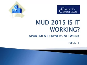 APARTMENT OWNERS NETWORK  FEB 2015 o Where are we now 4 years on? o o Is MUD an effective road-map