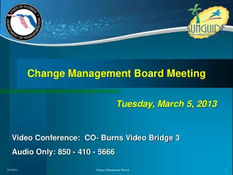 Change Management Board Meeting  Tuesday, March 5, 2013  Video Conference:  CO- Burns Video Bridge