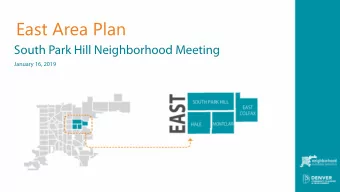 East Area Plan  South Park Hill Neighborhood Meeting  January 16, 2019  WELCOME  Meeting Purpose: