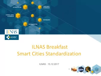 ILNAS Breakfast  Smart Cities Standardization  ILNAS  15.12.2017  AGENDA  09:00 - 09:05 |