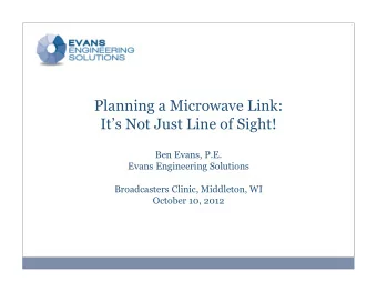 Planning a Microwave Link:  Its Not Just Line of Sight!  Ben Evans, P.E.  Evans Engineering