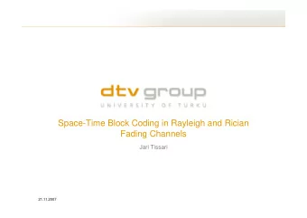Space-Time Block Coding in Rayleigh and Rician  Fading Channels  Jari Tissari  21.11.2007