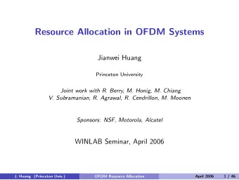 Resource Allocation in OFDM Systems  Jianwei Huang  Princeton University  Joint work with R. Berry,