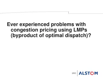 Ever experienced problems with  congestion pricing using LMPs  (byproduct of optimal dispatch)?
