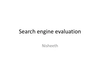Search engine evaluation  Nisheeth  Evaluation  Evaluation is key to building effective and