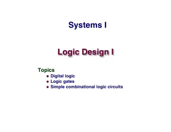 Systems I  Logic Design I  Topics  Topics  Digital logic  Logic gates  Simple