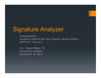 Signature Analyzer  Presented By :  Andrew ONeil-Smith, Amy Zamon, Austin Clifton  EEN 315