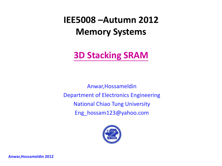 iee5008 autumn 2012 memory systems 3d stacking sram