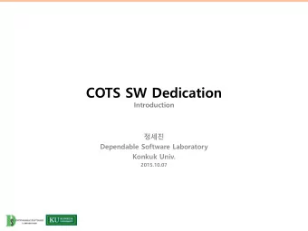 COTS SW Dedication  Introduction    Dependable Software Laboratory  Konkuk Univ.