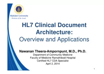 HL7 Clinical Document  Architecture:  Overview and Applications  Nawanan Theera-Ampornpunt, M.D.,