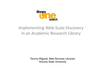 Implementing Web-Scale Discovery  in an Academic Research Library  Tammy Allgood, Web Services