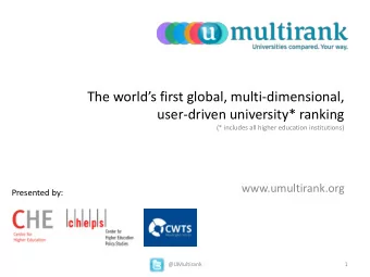 T he worlds first global, multi -dimensional,  user-driven university* ranking  (* includes all