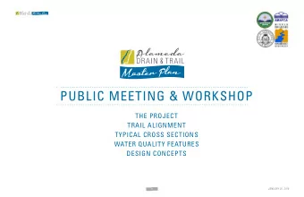 PUBLIC MEETING &amp; WORKSHOP  THE PROJECT  TRAIL ALIGNMENT  TYPICAL CROSS SECTIONS  WATER QUALITY