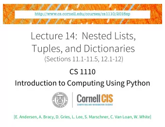 Lecture 14:  Nested Lists,  Tuples, and Dictionaries  (Sections 11.1-11.5, 12.1-12)  CS 1110