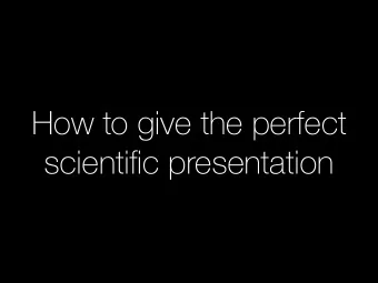 How to give the perfect  scientific presentation 1. Dont pre-load your presentation  The 5