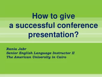 How to give  a successful conference  presentation?  Rania Jabr  Senior English Language Instructor