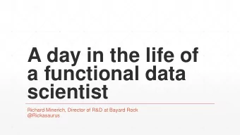a functional data  scientist  Richard Minerich, Director of R&amp;D at Bayard Rock  @Rickasaurus