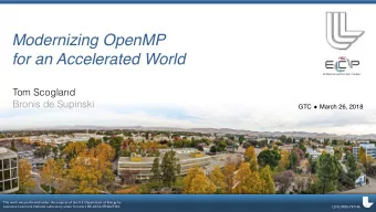 Modernizing OpenMP  for an Accelerated World  Tom Scogland  Bronis de Supinski GTC  March 26,