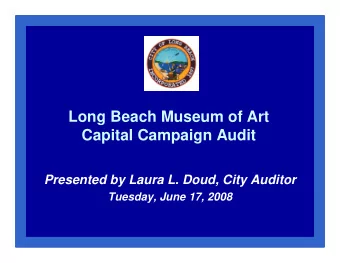Long Beach Museum of Art  Capital Campaign Audit  Presented by Laura L. Doud, City Auditor