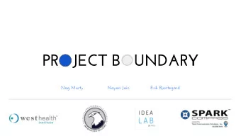 PROJECT BOUNDARY  Nag Murty                 Nayan Jain               Erik Bjontegard  ?  ?  ?
