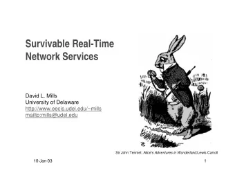 Survivable Real-Time  Network Services  David L. Mills  University of Delaware
