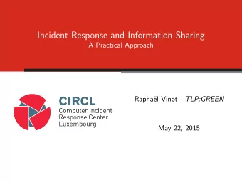 Incident Response and Information Sharing  A Practical Approach  Rapha el Vinot - TLP:GREEN  May