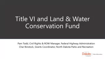 Title VI and Land &amp; Water  Conservation Fund  Pam Todd, Civil Rights &amp; ROW Manager, Federal