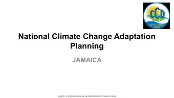 National Climate Change Adaptation  Planning  JAMAICA  MINISTRY OF ECONOMIC GROWTH &amp; JOB