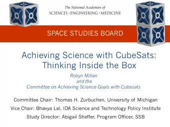 Achieving Science with CubeSats:  Thinking Inside the Box  Robyn Millan  and the  Committee on